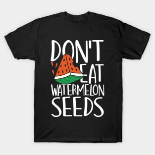 Don't Eat Watermelon Seeds T-Shirt